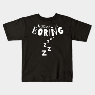 Normal Is Boring. Kids T-Shirt